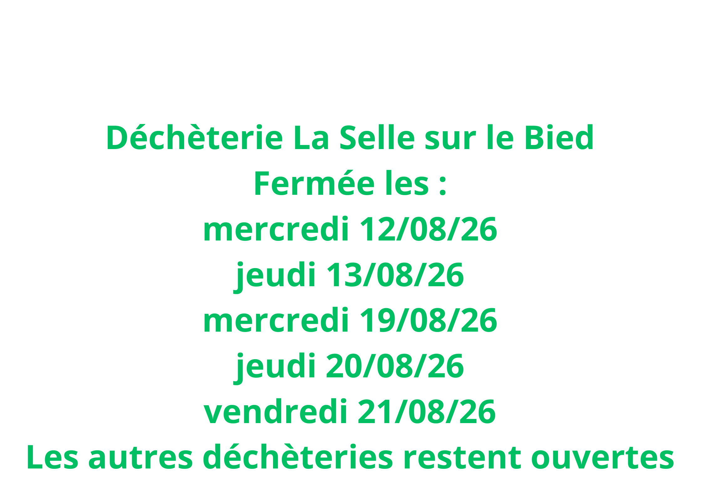 Déchèterie La Selle sur le Bied Fermée les  mercredi 120826 jeudi 130826 mercredi 190826 jeudi 200826 vendredi 210826 Les autres déchèteries restent ouvertes.png