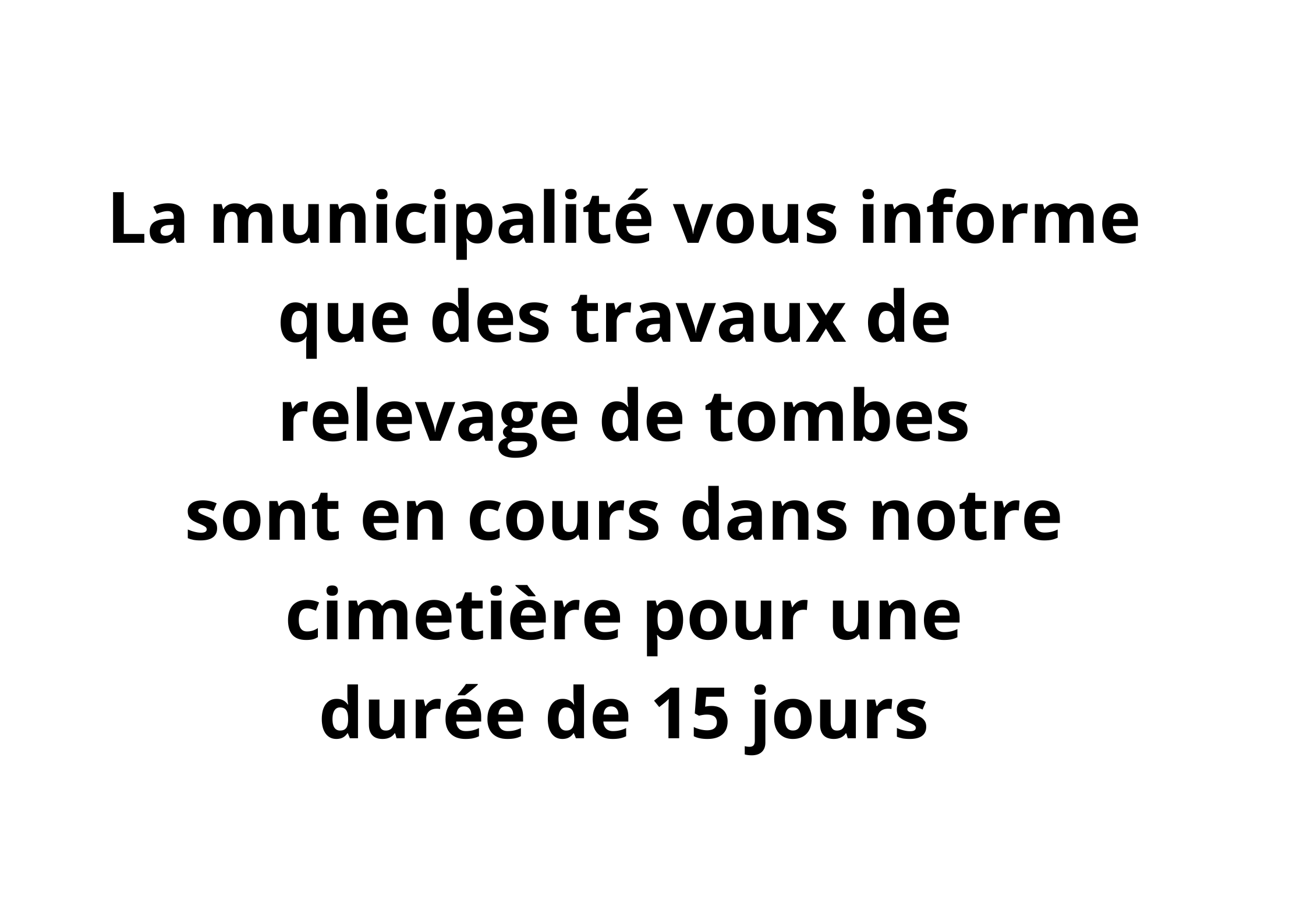 La municipalité vous informe que des travaux de relevage de tombes sont en cours dans notre cimetière pour une durée de 15 jours _1_.png