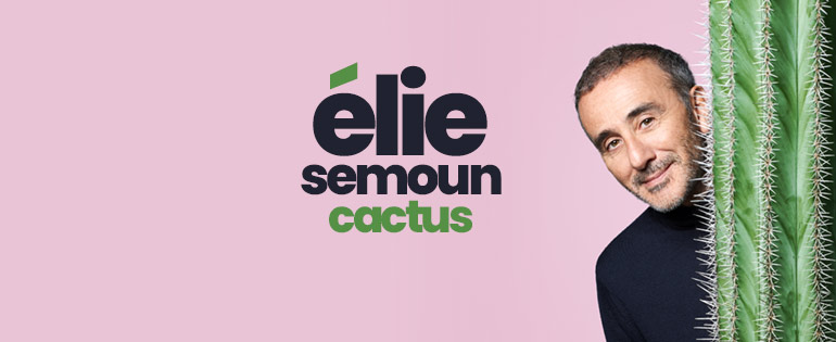 ElieSemoun_Cactus_Billetreduc_Header_770x315.jpg