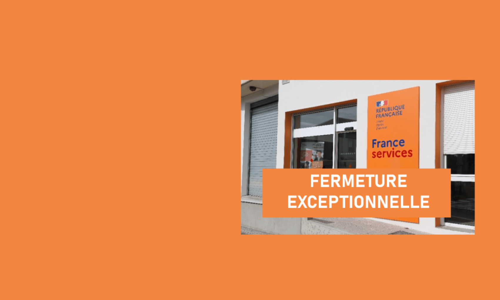 FERMETURE EXCEPTIONNELLE DE FRANCE SERVICES